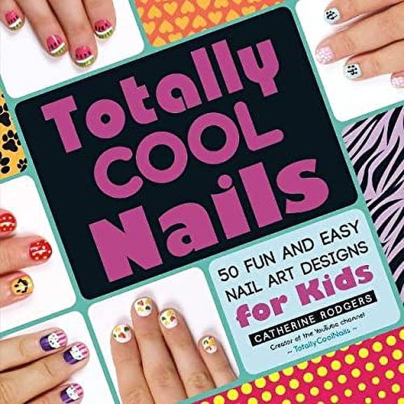 Pre-Owned Totally Cool Nails : 50 Fun and Easy Nail Art Designs for Kids 9781440572418 Used