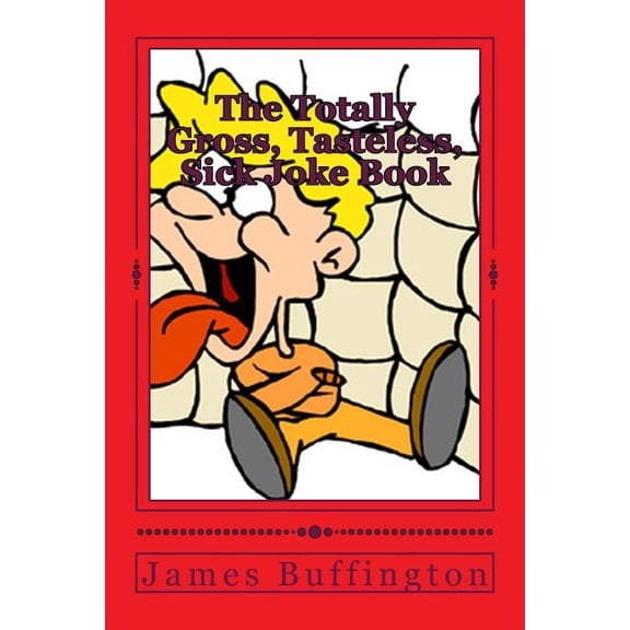 Totally Gross, Tasteless, Sick Joke Book