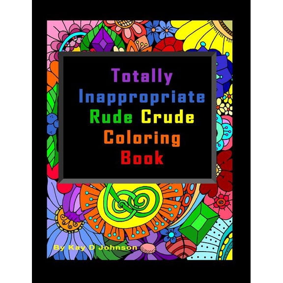 Totally Inappropriate Rude Crude Coloring Book: Hand drawn coloring book for grown ups, (Paperback)