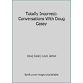 thumbnail image 1 of Pre-Owned Totally Incorrect: Conversations With Doug Casey (Paperback) 0988285134 9780988285132, 1 of 1