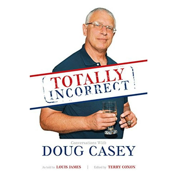 Pre-Owned Totally Incorrect: Conversations With Doug Casey Paperback