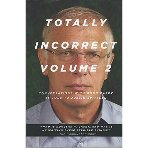Pre-Owned Totally Incorrect Volume 2 Conversations with Doug Casey As Told to Justin Spittler, 9780692095874, 069209587X, Paperback,