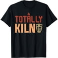 thumbnail image 1 of Totally Kiln It Ceramicist Mood Pottery Ceramics Clay Artist T-Shirt, 1 of 4