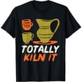 thumbnail image 1 of Totally Kiln It Funny Pottery Ceramic Artist Potters Gifts T-Shirt, 1 of 4
