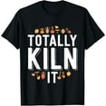 thumbnail image 1 of Totally Kiln It Funny Pottery Shirt Gift Ceramics Artist T-Shirt mens t shirt，black，women，funny，misfits，men，journey, 1 of 4