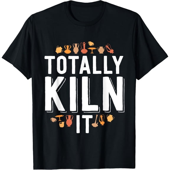 Totally Kiln It Funny Pottery Shirt Gift Ceramics Artist T-Shirt mens t shirt，black，women，funny，misfits，men，journey