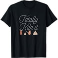thumbnail image 1 of Totally Kiln It Pottery Lover Ceramic Artist Gift T-Shirt, 1 of 3