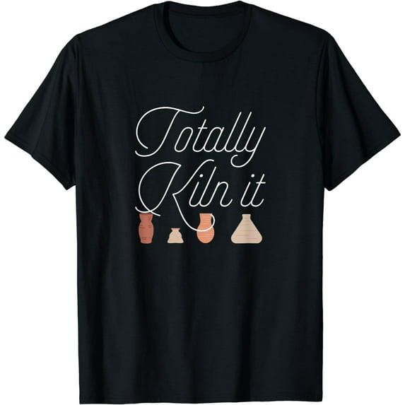 Totally Kiln It Pottery Lover Ceramic Artist Gift T-Shirt