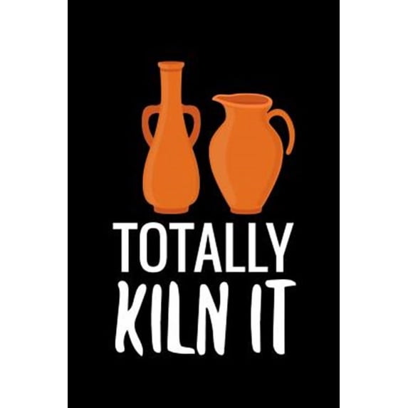 Totally Kiln It: Pottery Project Book - 80 Project Sheets to Record your Ceramic Work - Gift for Potters (Paperback)