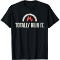 thumbnail image 1 of Totally Kiln It T-Shirt Pottery Quote Funny Gift T-Shirt mens t shirt，black，women，funny，misfits，men，journey, 1 of 4