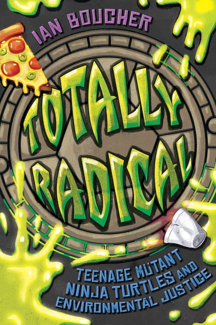 Totally Radical: Teenage Mutant Ninja Turtles and Environmental Justice, (Paperback)