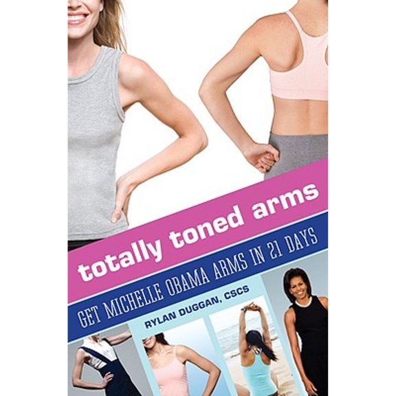 Pre-Owned Totally Toned Arms: Get Michelle Obama Arms in 21 Days (Paperback) 0446563358 9780446563352