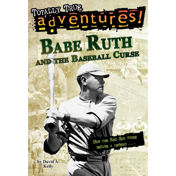 Totally True Adventures Babe Ruth and the Baseball Curse (Totally True Adventures): How the Red Sox Curse Became a Legend . . ., (Paperback)