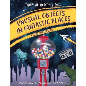 Totally Weird Activity Books Unusual Objects in Fantastic Places: A Story Starters Book, (Paperback)