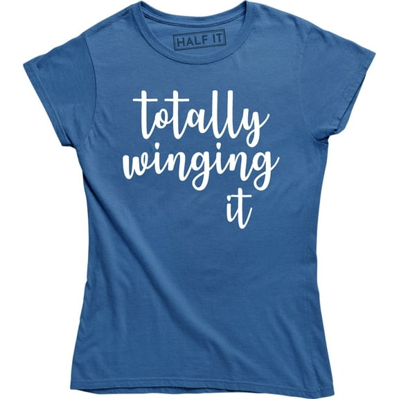 Totally Winging It Funny Parody On Trend Cool Trendy Women's Tee Shirt