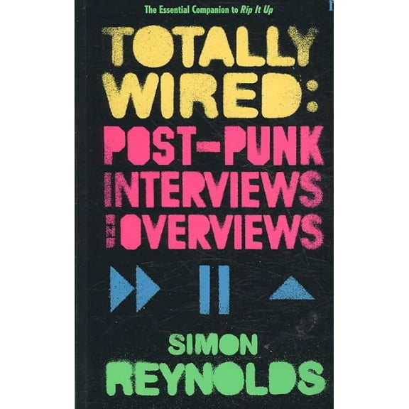 Totally Wired : Postpunk Interviews and Overviews