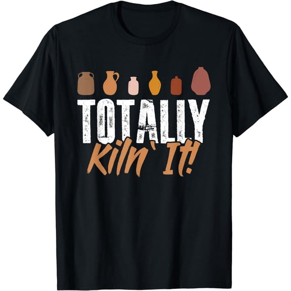 Totally kiln it. Funny Pottery Ceramic Art Lover Ceramist T-Shirt