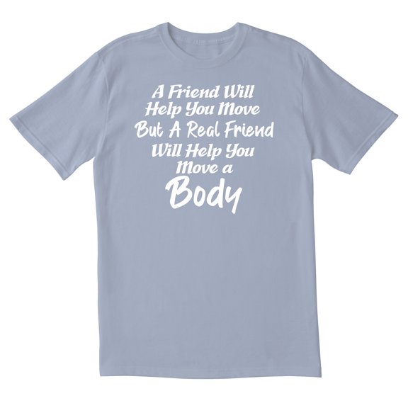 TotallyTorn A Friend Will Help You Novelty Sarcastic Funny Mens Graphic T Shirts