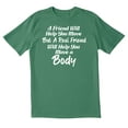 thumbnail image 1 of TotallyTorn A Friend Will Help You Novelty Sarcastic Funny Mens Graphic T Shirts, 1 of 5