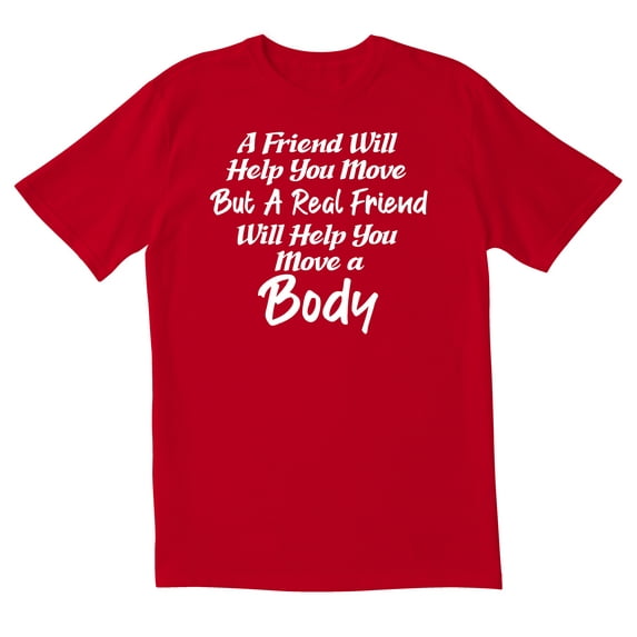 TotallyTorn A Friend Will Help You Novelty Sarcastic Funny Mens Graphic T Shirts