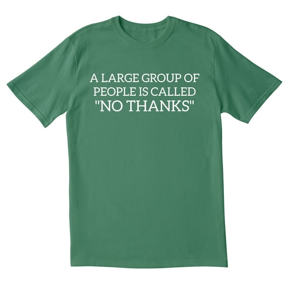 TotallyTorn A Large Group Of People Is Called "No Thanks" Novelty Sarcastic Funny Men's T Shirts