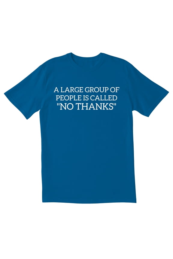 TotallyTorn A Large Group Of People Is Called "No Thanks" Novelty Sarcastic Funny Men's T Shirts