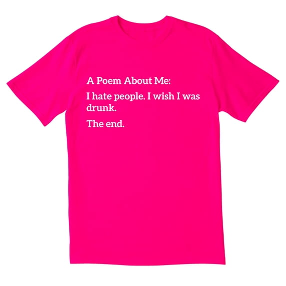 TotallyTorn A Poem About Me I Hate People I Wish I Was Drunk The End Novelty Sarcastic Funny Men's T Shirts