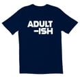 thumbnail image 1 of TotallyTorn Adult-Ish Novelty Sarcastic Funny Men's T Shirts, 1 of 2