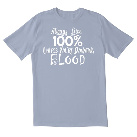 TotallyTorn Always Give 100% Novelty Sarcastic Funny Men's T Shirts