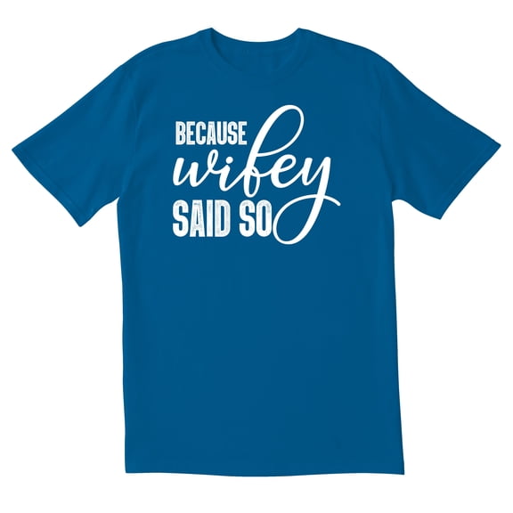 TotallyTorn Because Wifey Said So Novelty Sarcastic Funny Mens Graphic T Shirts