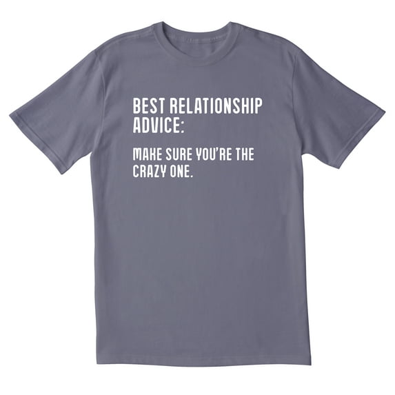 TotallyTorn Best Relationship Advice: Make Sure You're The Crazy One Novelty Sarcastic Funny Men's T Shirts