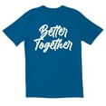 thumbnail image 1 of TotallyTorn Better Together Novelty Sarcastic Funny Mens Graphic T Shirts, 1 of 5