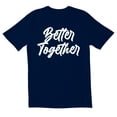 thumbnail image 1 of TotallyTorn Better Together Novelty Sarcastic Funny Mens Graphic T Shirts, 1 of 5