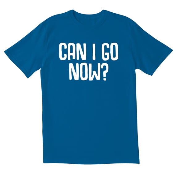 TotallyTorn Can I Go Now Novelty Sarcastic Funny Mens Graphic T Shirts