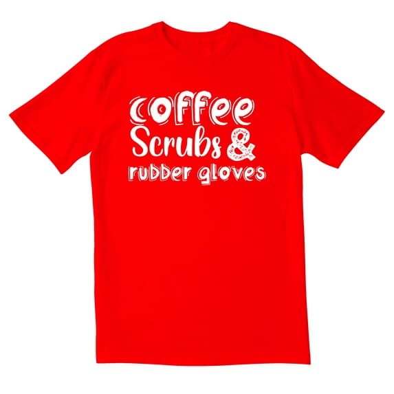 TotallyTorn Coffee Scrubs And Rubber Gloves Novelty Sarcastic Funny Mens Graphic T Shirts