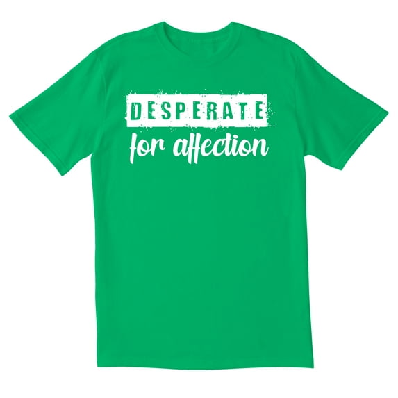 TotallyTorn Desperate for affection Novelty Sarcastic Funny Mens Graphic T Shirts