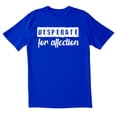 thumbnail image 1 of TotallyTorn Desperate for affection Novelty Sarcastic Funny Mens Graphic T Shirts, 1 of 5
