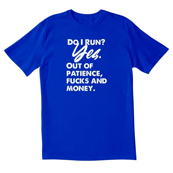 TotallyTorn Do I Run Yes Out Of Patience And Money Novelty Sarcastic Funny Mens Graphic T Shirts
