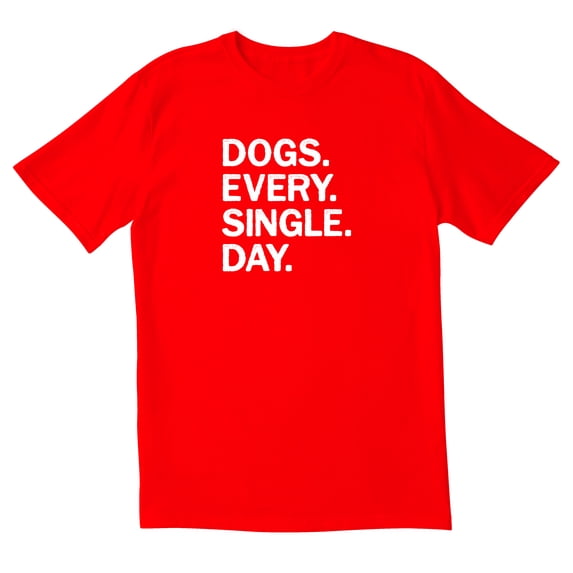 TotallyTorn Dogs Every Single Day Novelity Sarcastic Funny Men's T Shirts