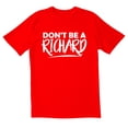 thumbnail image 1 of TotallyTorn Don't Be A Richard Novelty Sarcastic Funny Men's T Shirts, 1 of 5
