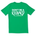 thumbnail image 1 of TotallyTorn Don't Be A Richard Novelty Sarcastic Funny Men's T Shirts, 1 of 5