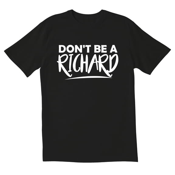 TotallyTorn Don't Be A Richard Novelty Sarcastic Funny Men's T Shirts