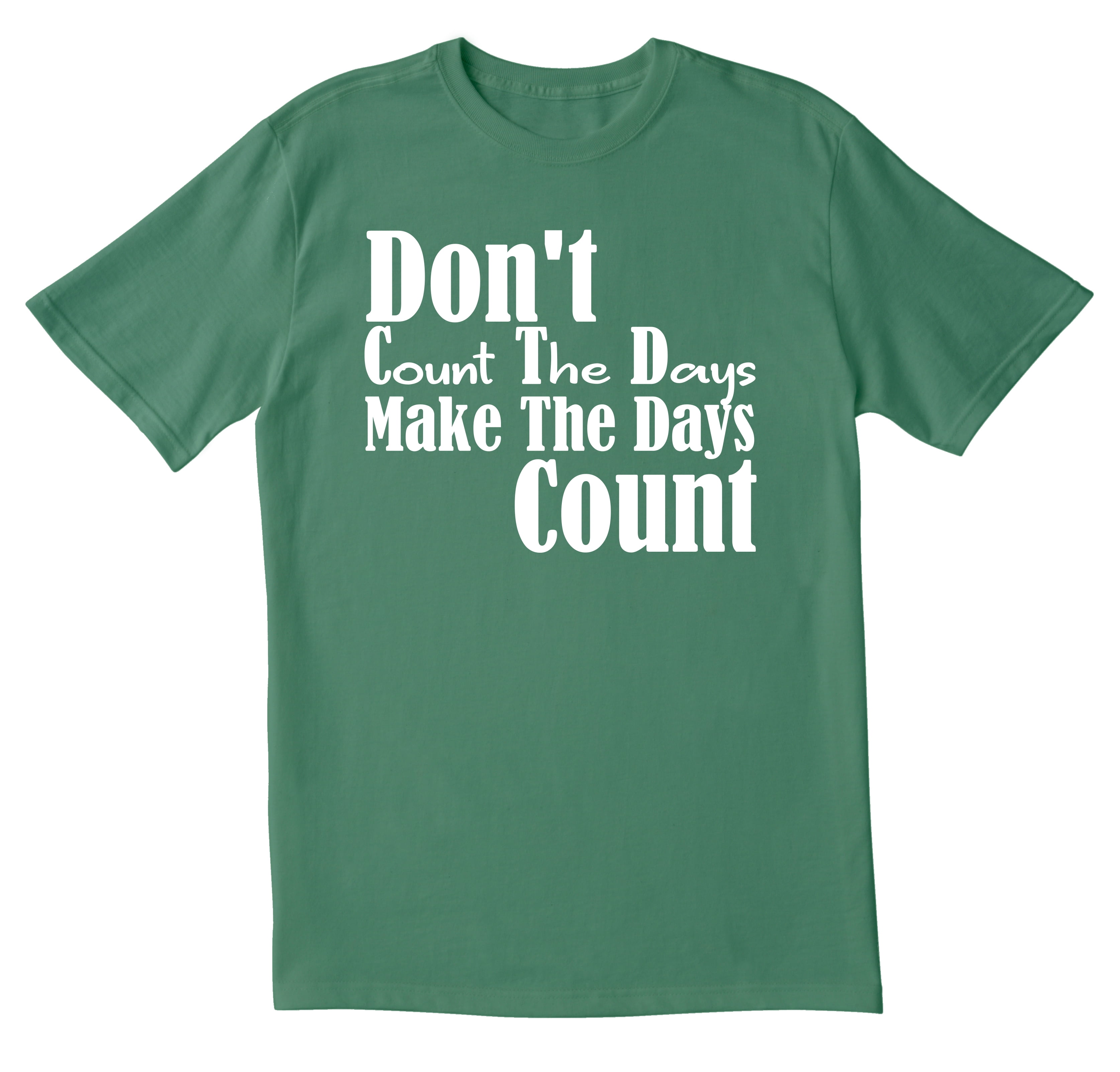 TotallyTorn Don't Count The Days Make The Days Count Novelty Sarcastic ...