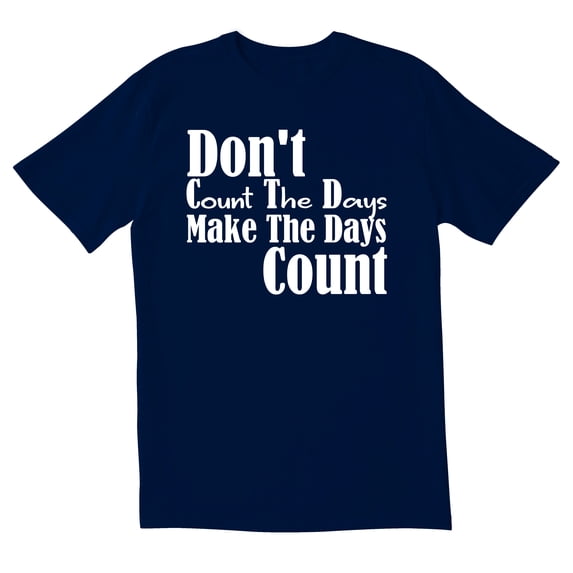 TotallyTorn Don't Count The Days Make The Days Count Novelty Sarcastic Funny Mens Graphic T Shirts