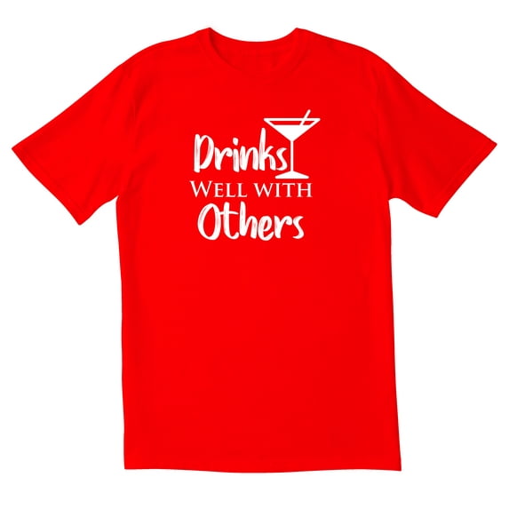TotallyTorn Drinks Well With Others Novelty Sarcastic Funny Men's T Shirts