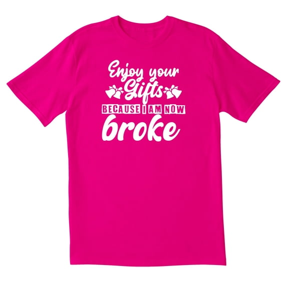 TotallyTorn Enjoy The Gifts Because I Am Now Broke Novelty Sarcastic Funny Mens Graphic T Shirts
