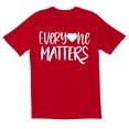 thumbnail image 1 of TotallyTorn Every One Matters Novelty Sarcastic Funny Men's T Shirts, 1 of 2