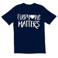thumbnail image 1 of TotallyTorn Every One Matters Novelty Sarcastic Love Funny Men's T Shirts, 1 of 2