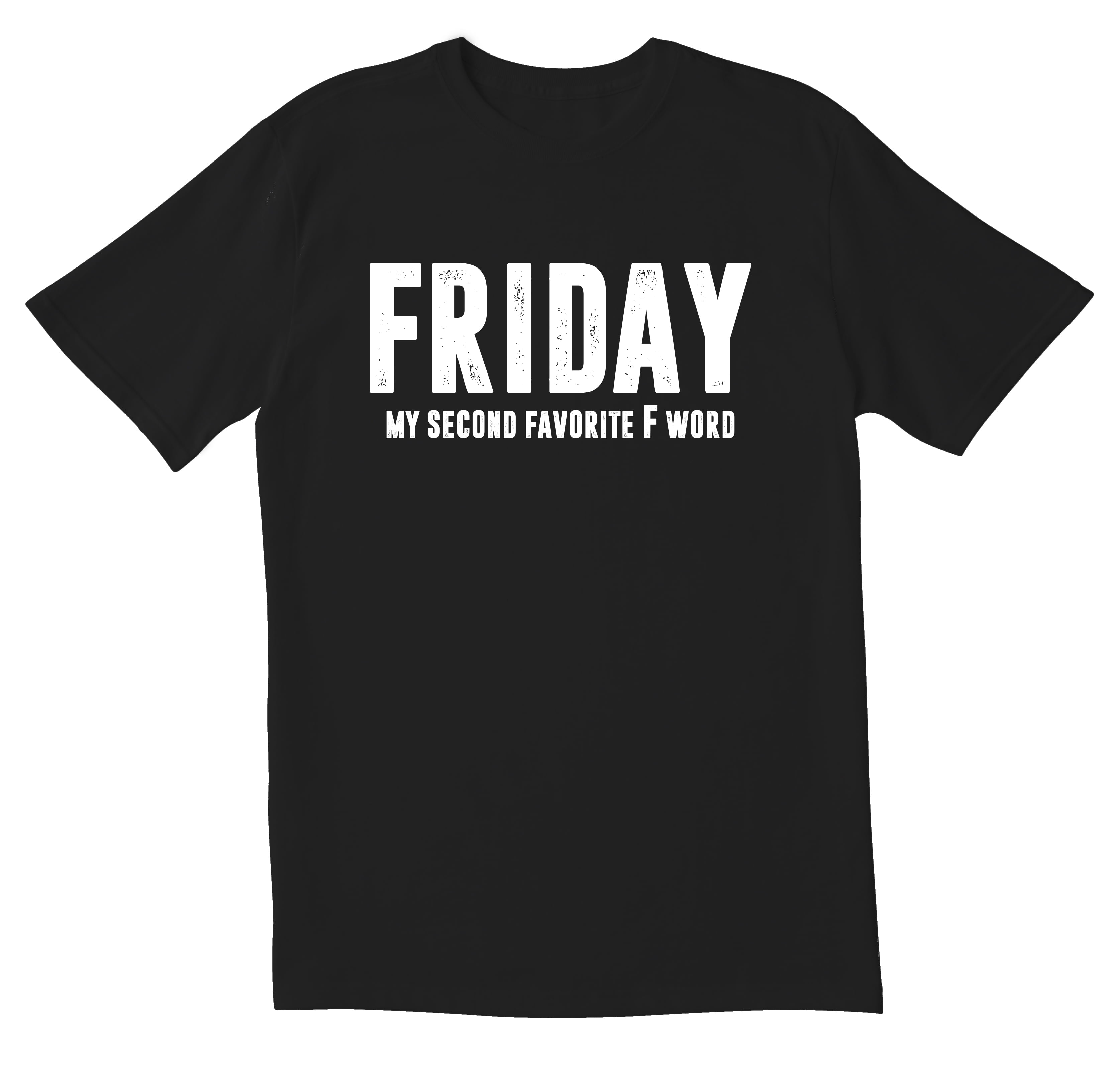 Friday Is My Second Favorite F Word, Funny Sarcastic Shirt Friday Is My Second Favorite F Word, Funny Sarcastic Shirt