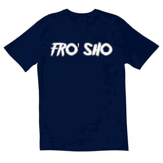 TotallyTorn Fro' Sho Novelty Sarcastic Funny Mens Graphic T Shirts